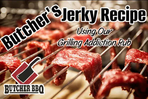 butcher's jerky recipe using Grilling addiction rub