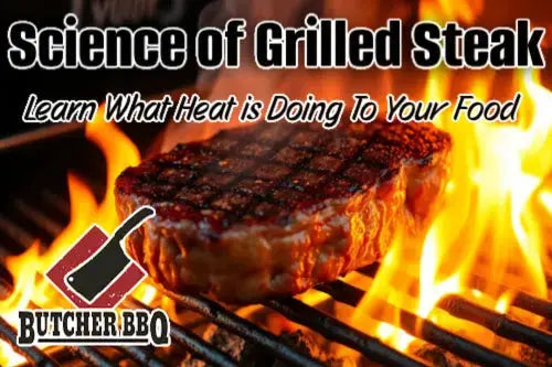 Grilling Science The Science of Grilling the Perfect Steak - Butcher BBQ | Butcher BBQ